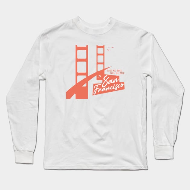 Take Me Back San Francisco Long Sleeve T-Shirt by xxkristen